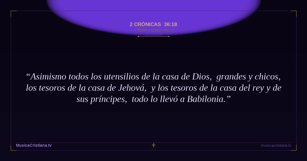 2 Crónicas 36:18 — Biblia Reina Valera 1960 — MusicaCristiana.tv
