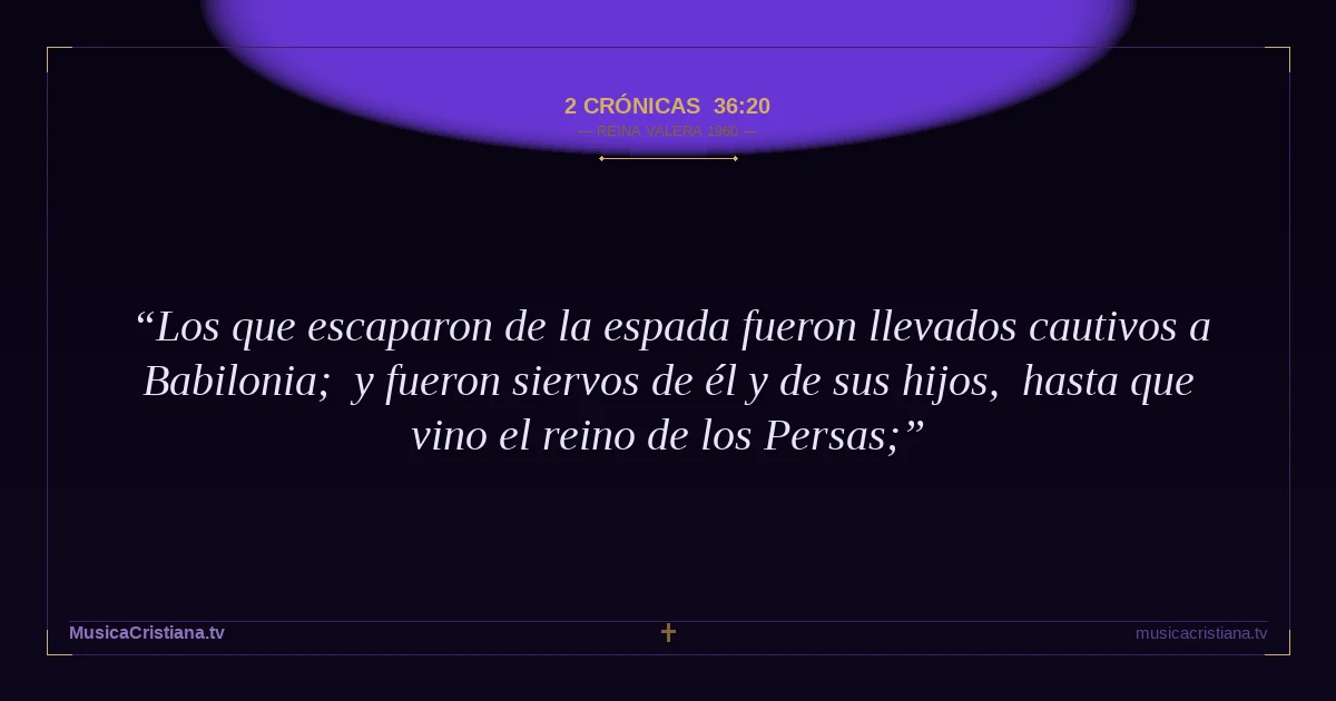 2 Crónicas 36:20 — Biblia Reina Valera 1960 — MusicaCristiana.tv