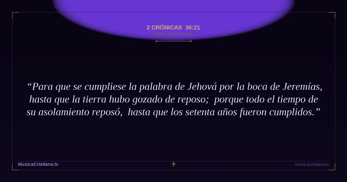 2 Crónicas 36:21 — Biblia Reina Valera 1960 — MusicaCristiana.tv
