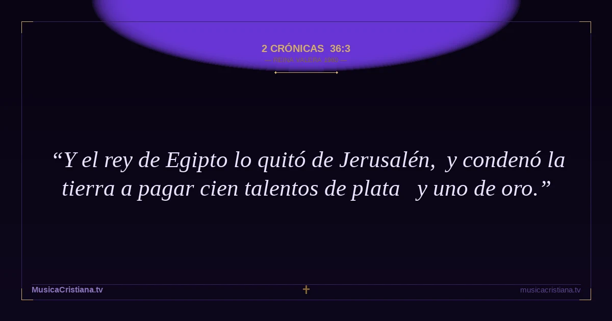 2 Crónicas 36:3 — Biblia Reina Valera 1960 — MusicaCristiana.tv