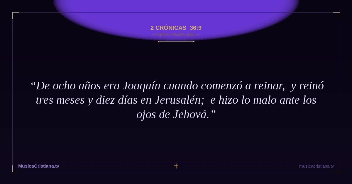 2 Crónicas 36:9 — Biblia Reina Valera 1960 — MusicaCristiana.tv