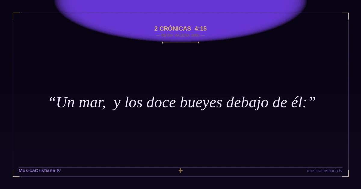 2 Crónicas 4:15 — Biblia Reina Valera 1960 — MusicaCristiana.tv