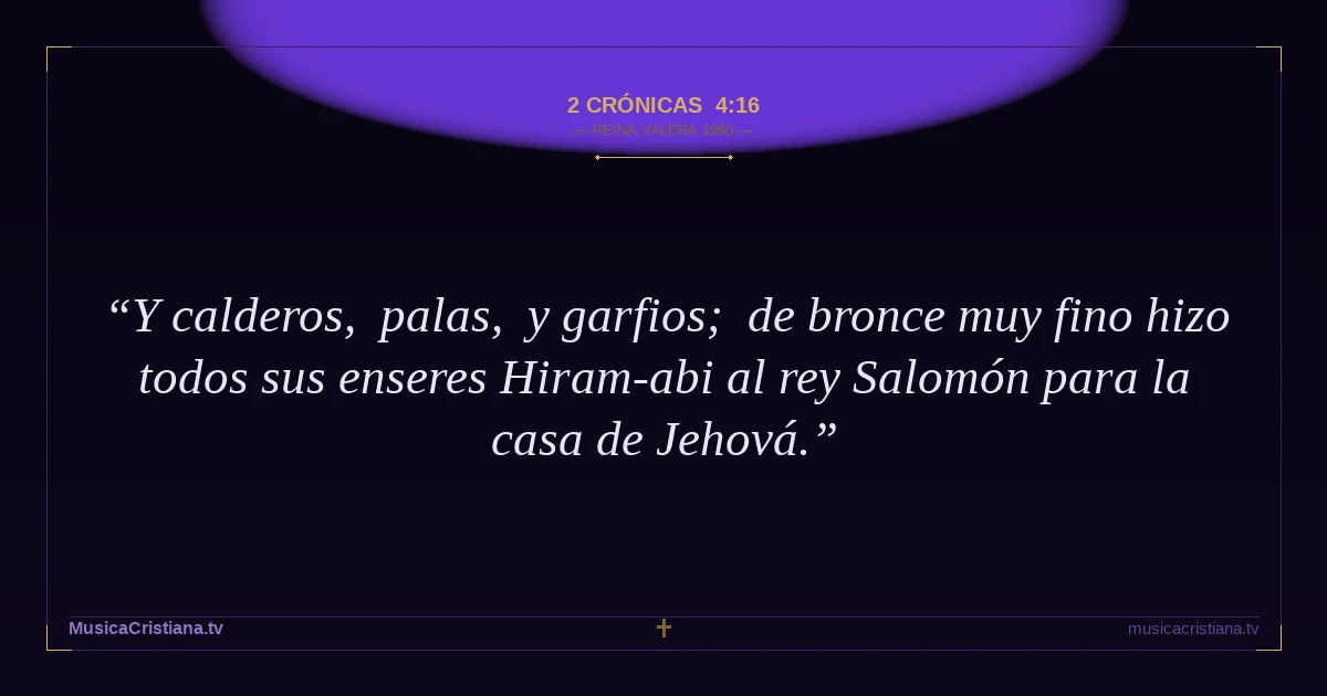 2 Crónicas 4:16 — Biblia Reina Valera 1960 — MusicaCristiana.tv