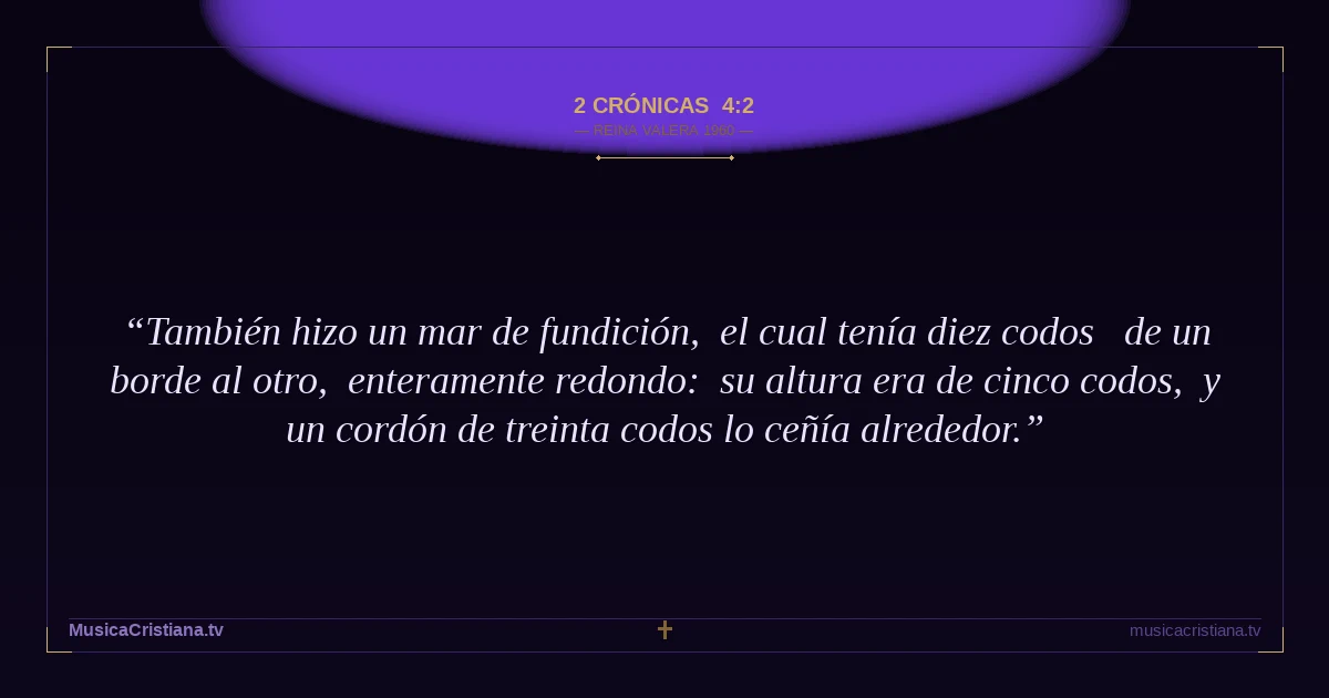 2 Crónicas 4:2 — Biblia Reina Valera 1960 — MusicaCristiana.tv
