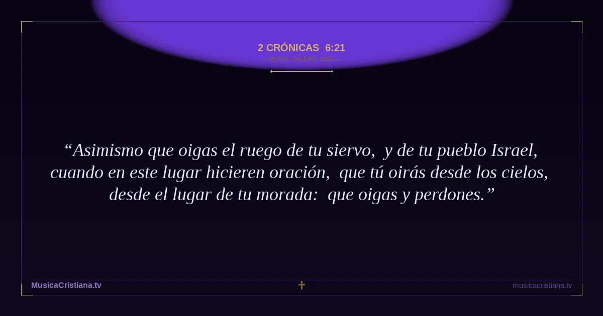 2 Crónicas 6:21 — Biblia Reina Valera 1960 — MusicaCristiana.tv