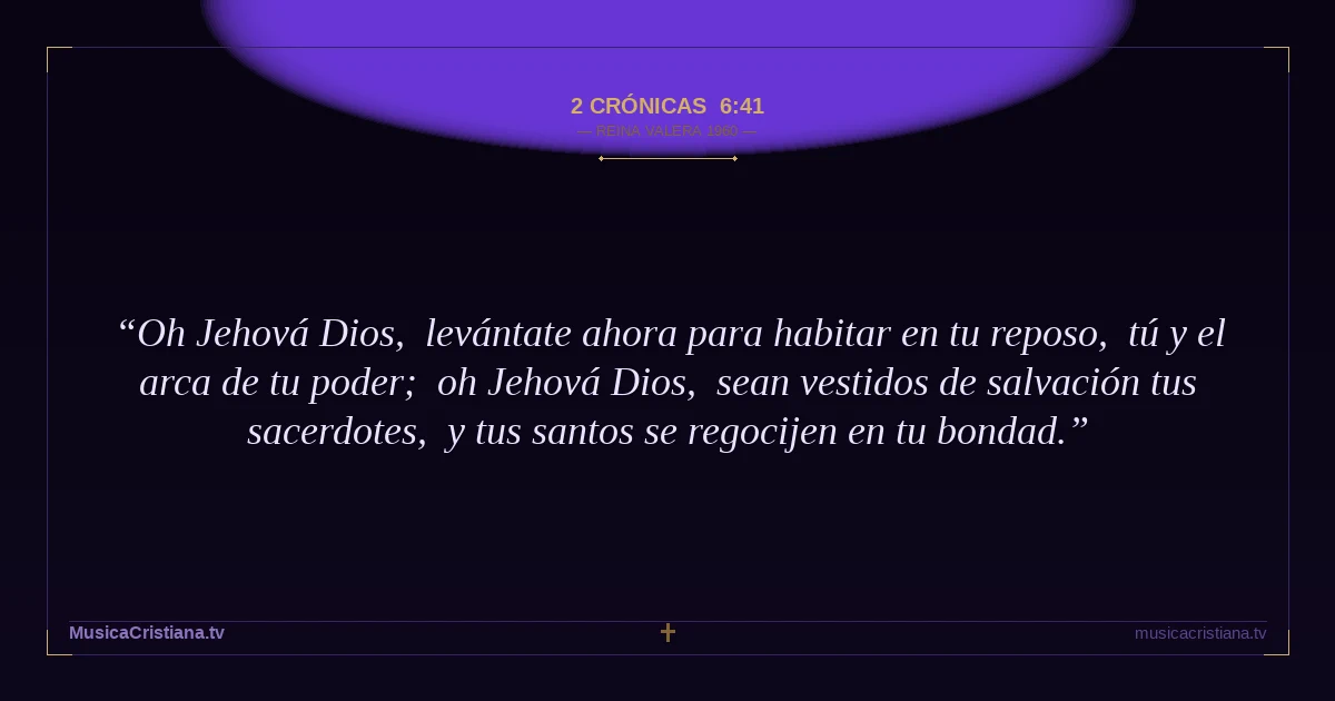 2 Crónicas 6:41 — Biblia Reina Valera 1960 — MusicaCristiana.tv