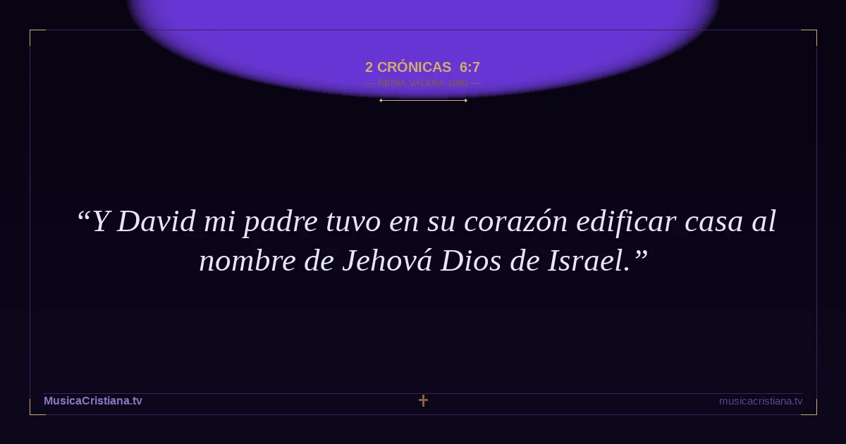 2 Crónicas 6:7 — Biblia Reina Valera 1960 — MusicaCristiana.tv