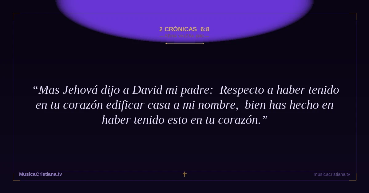 2 Crónicas 6:8 — Biblia Reina Valera 1960 — MusicaCristiana.tv