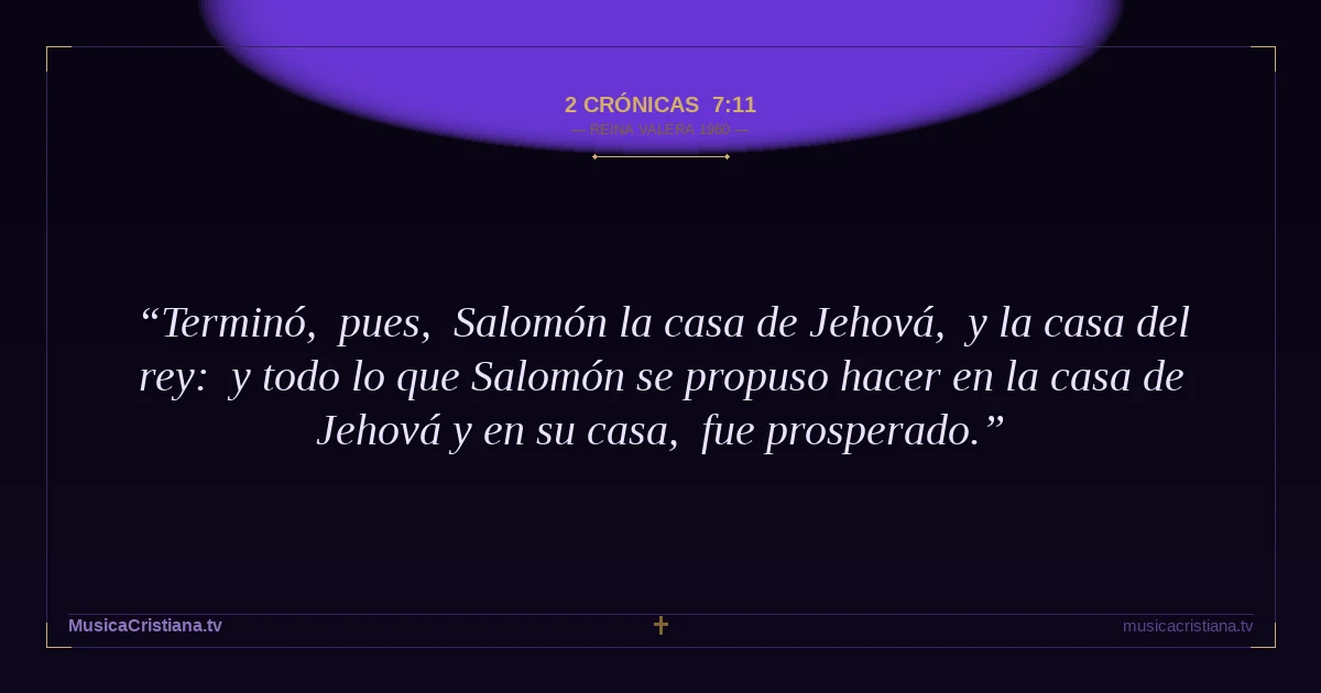 2 Crónicas 7:11 — Biblia Reina Valera 1960 — MusicaCristiana.tv