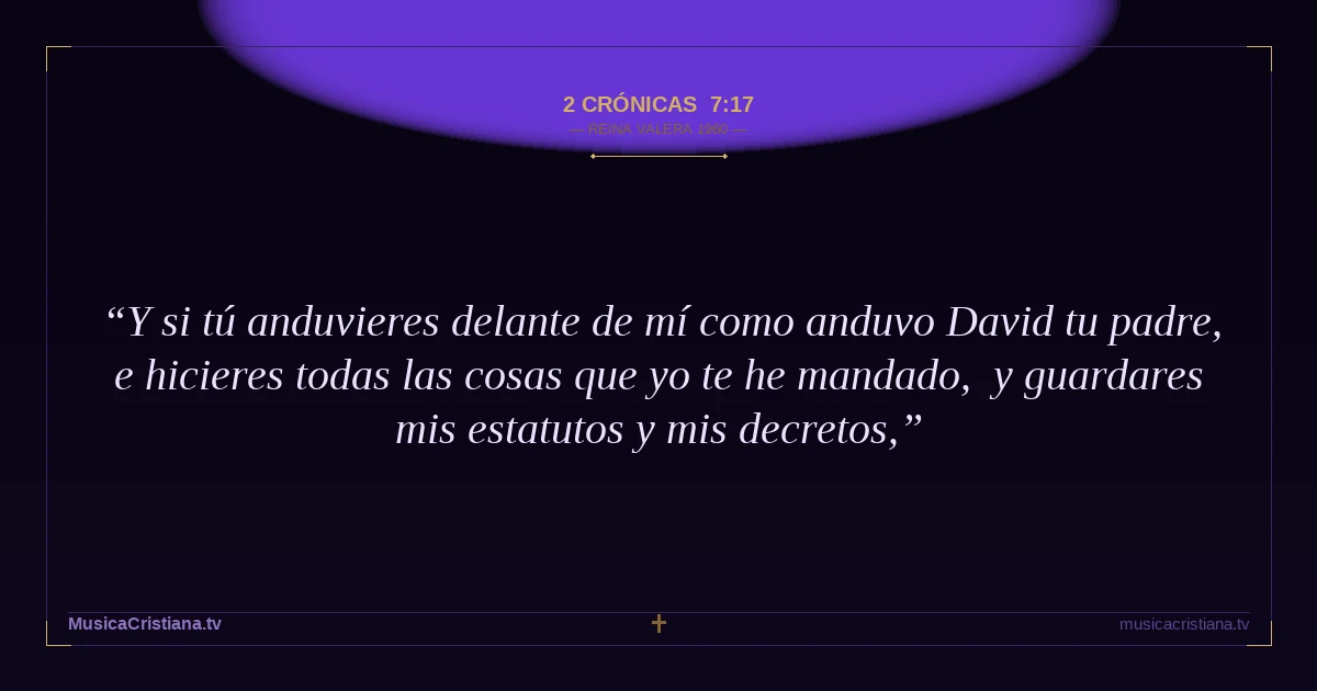 2 Crónicas 7:17 — Biblia Reina Valera 1960 — MusicaCristiana.tv