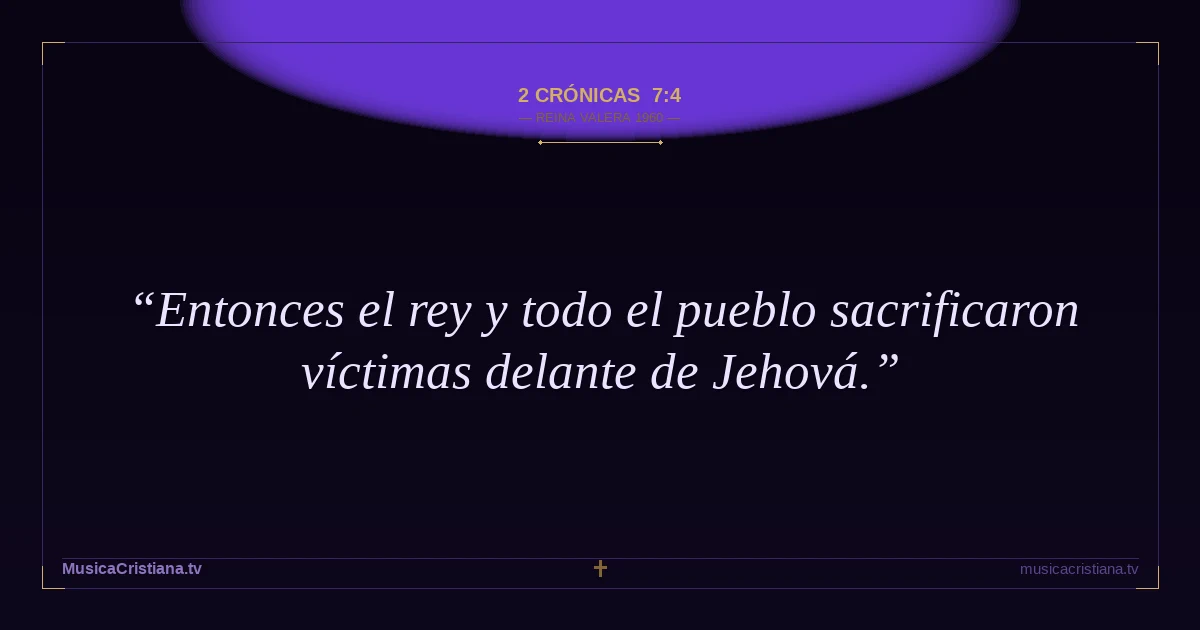 2 Crónicas 7:4 — Biblia Reina Valera 1960 — MusicaCristiana.tv