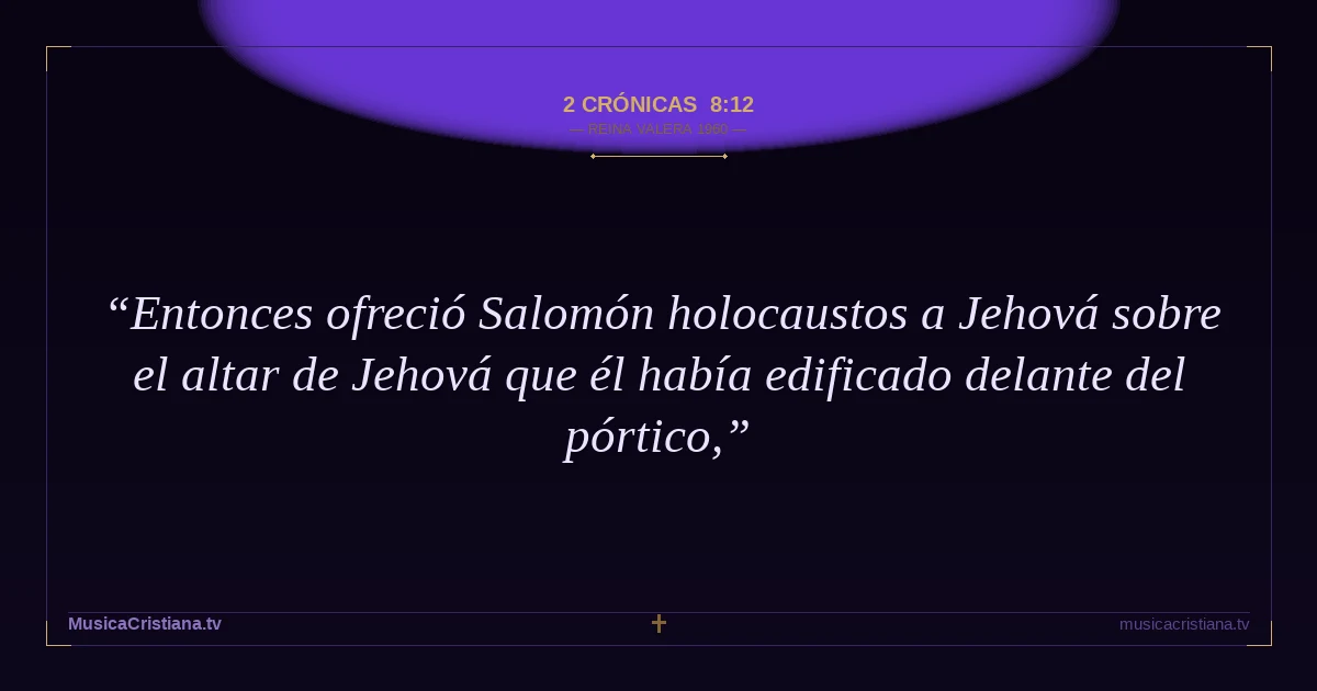 2 Crónicas 8:12 — Biblia Reina Valera 1960 — MusicaCristiana.tv