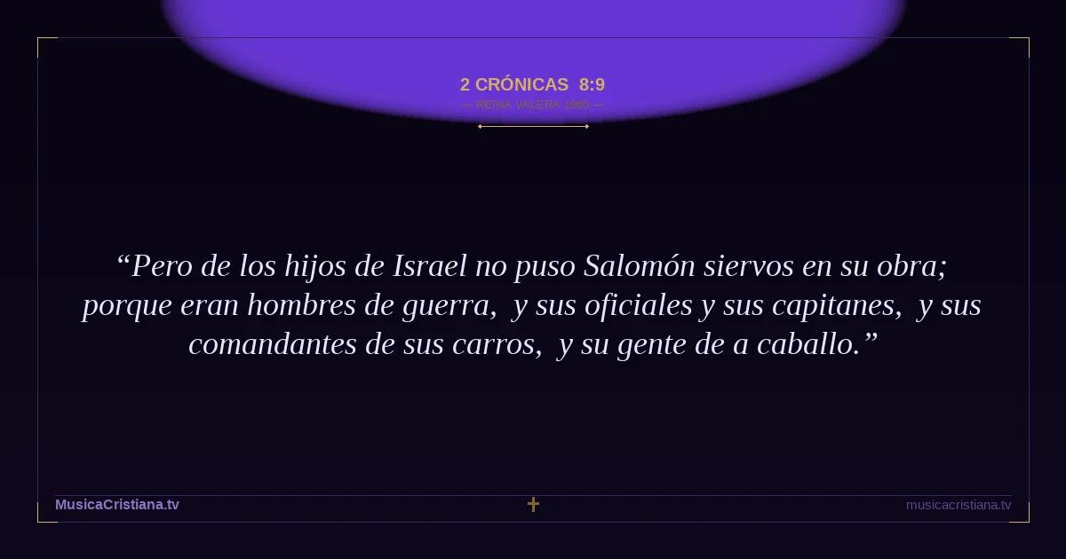 2 Crónicas 8:9 — Biblia Reina Valera 1960 — MusicaCristiana.tv