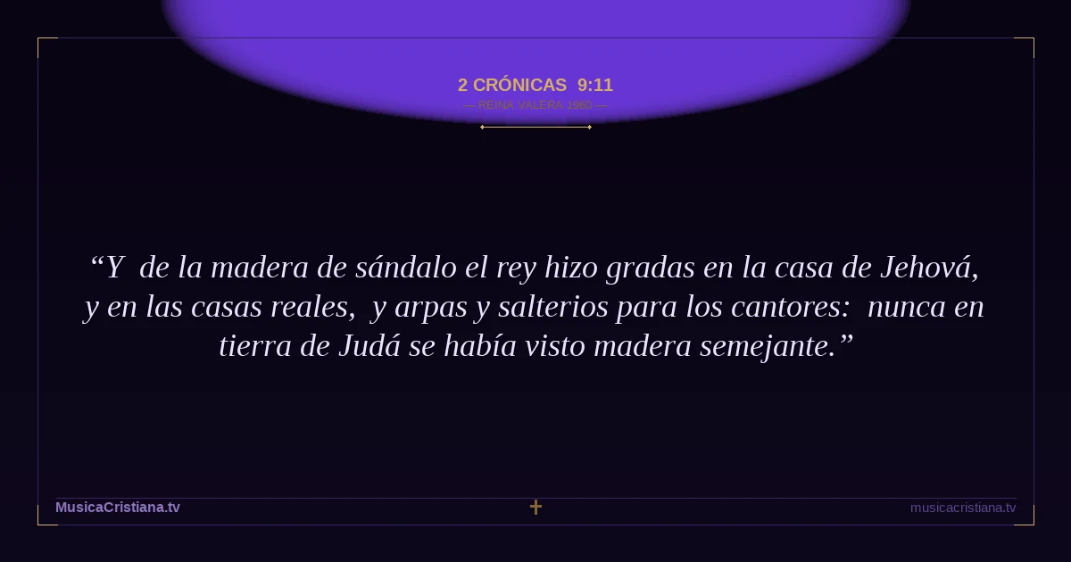 2 Crónicas 9:11 — Biblia Reina Valera 1960 — MusicaCristiana.tv
