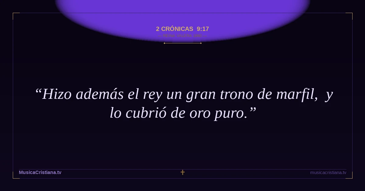 2 Crónicas 9:17 — Biblia Reina Valera 1960 — MusicaCristiana.tv