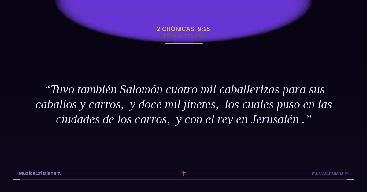 2 Crónicas 9:25 — Biblia Reina Valera 1960 — MusicaCristiana.tv