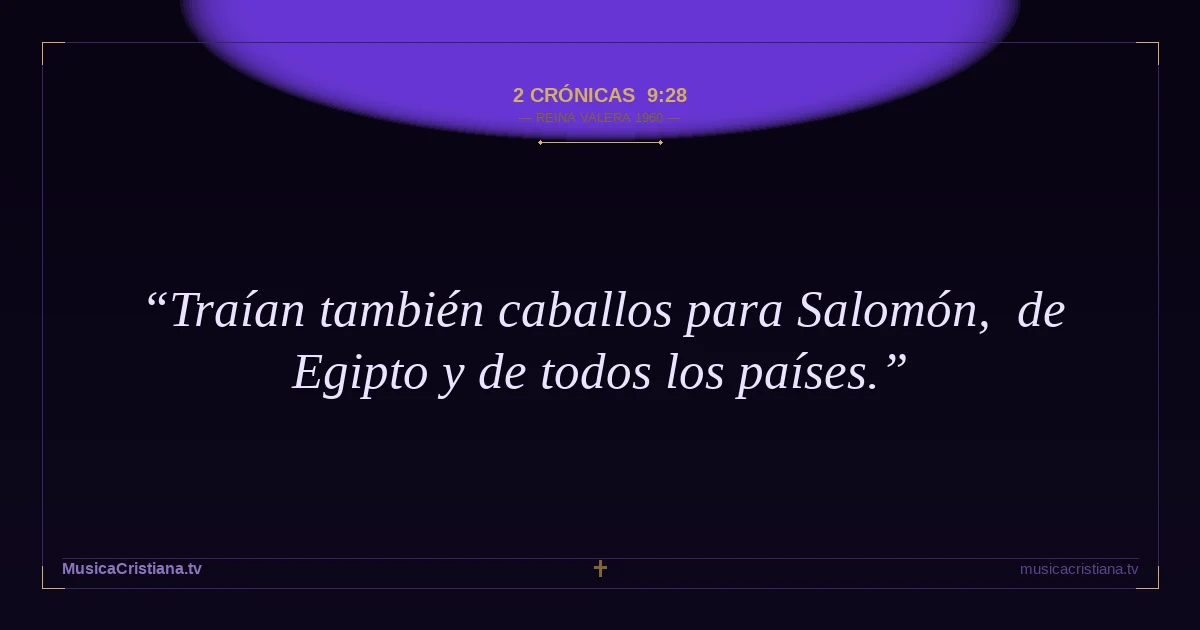 2 Crónicas 9:28 — Biblia Reina Valera 1960 — MusicaCristiana.tv