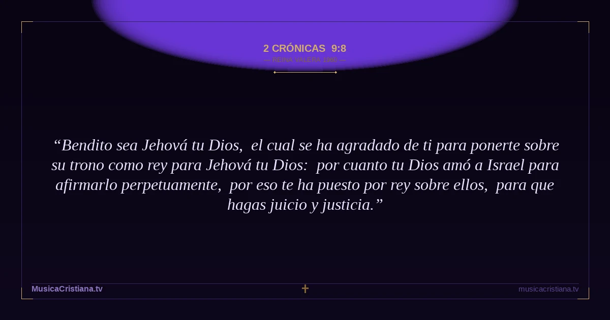 2 Crónicas 9:8 — Biblia Reina Valera 1960 — MusicaCristiana.tv
