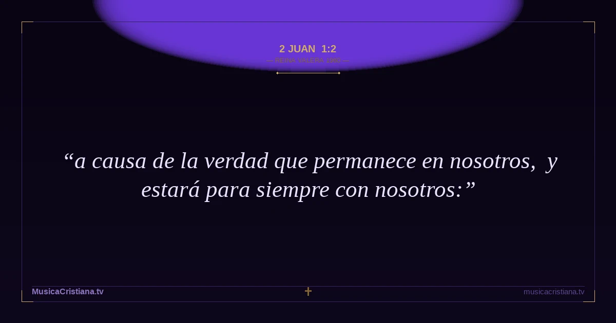 2 Juan 1:2 — Biblia Reina Valera 1960 — MusicaCristiana.tv