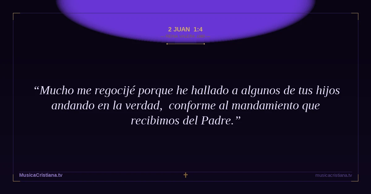 2 Juan 1:4 — Biblia Reina Valera 1960 — MusicaCristiana.tv