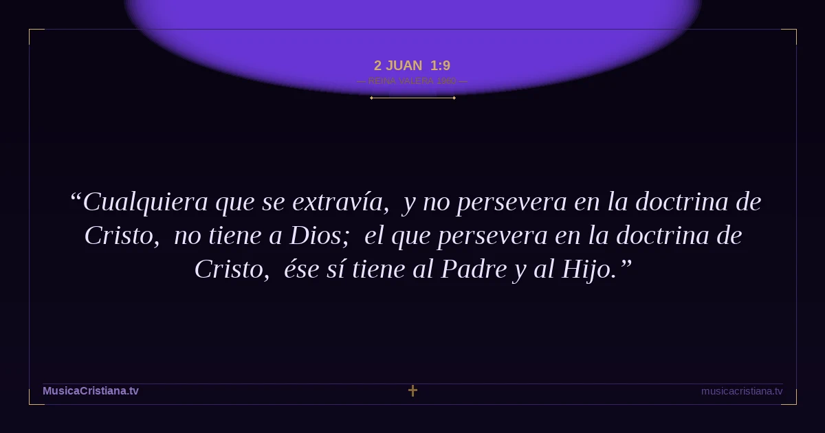 2 Juan 1:9 — Biblia Reina Valera 1960 — MusicaCristiana.tv