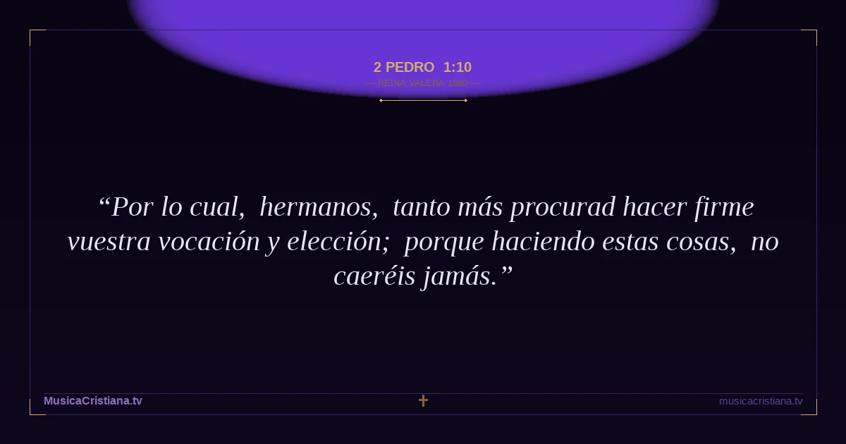 2 Pedro 1:10 — Biblia Reina Valera 1960 — MusicaCristiana.tv
