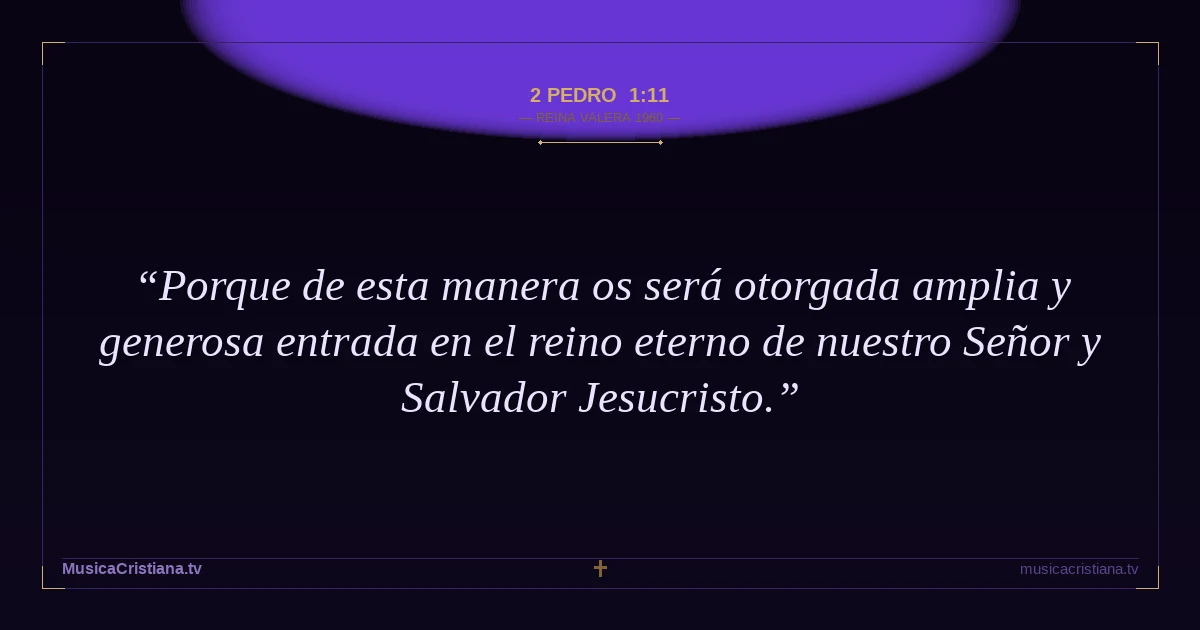 2 Pedro 1:11 — Biblia Reina Valera 1960 — MusicaCristiana.tv