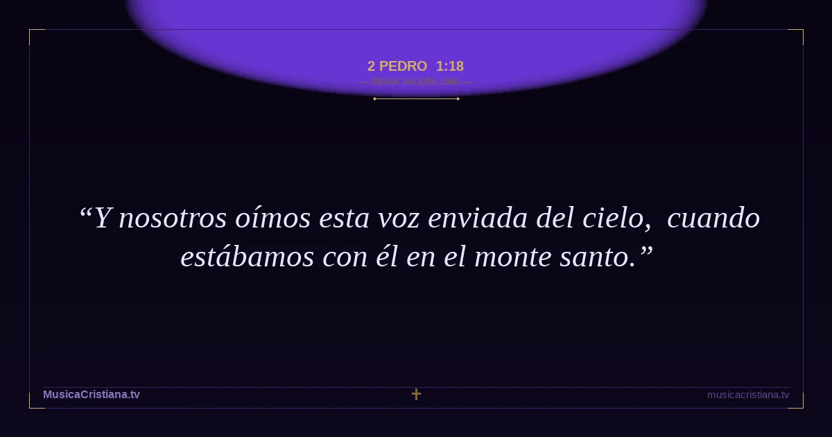 2 Pedro 1:18 — Biblia Reina Valera 1960 — MusicaCristiana.tv