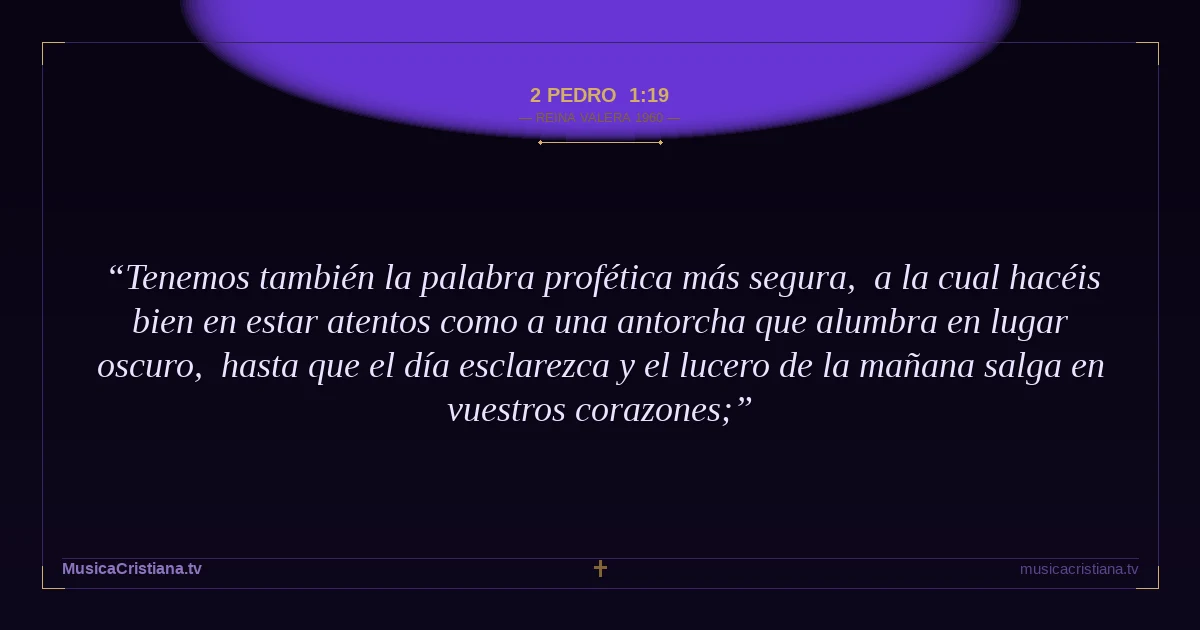 2 Pedro 1:19 — Biblia Reina Valera 1960 — MusicaCristiana.tv