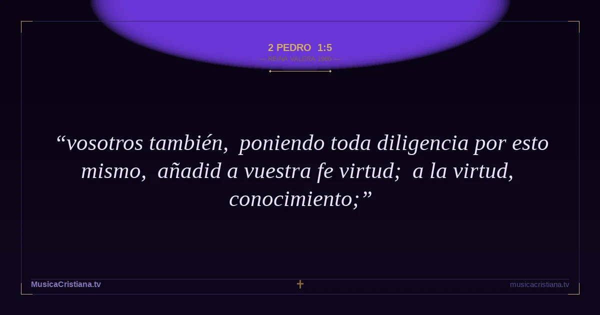 2 Pedro 1:5 — Biblia Reina Valera 1960 — MusicaCristiana.tv