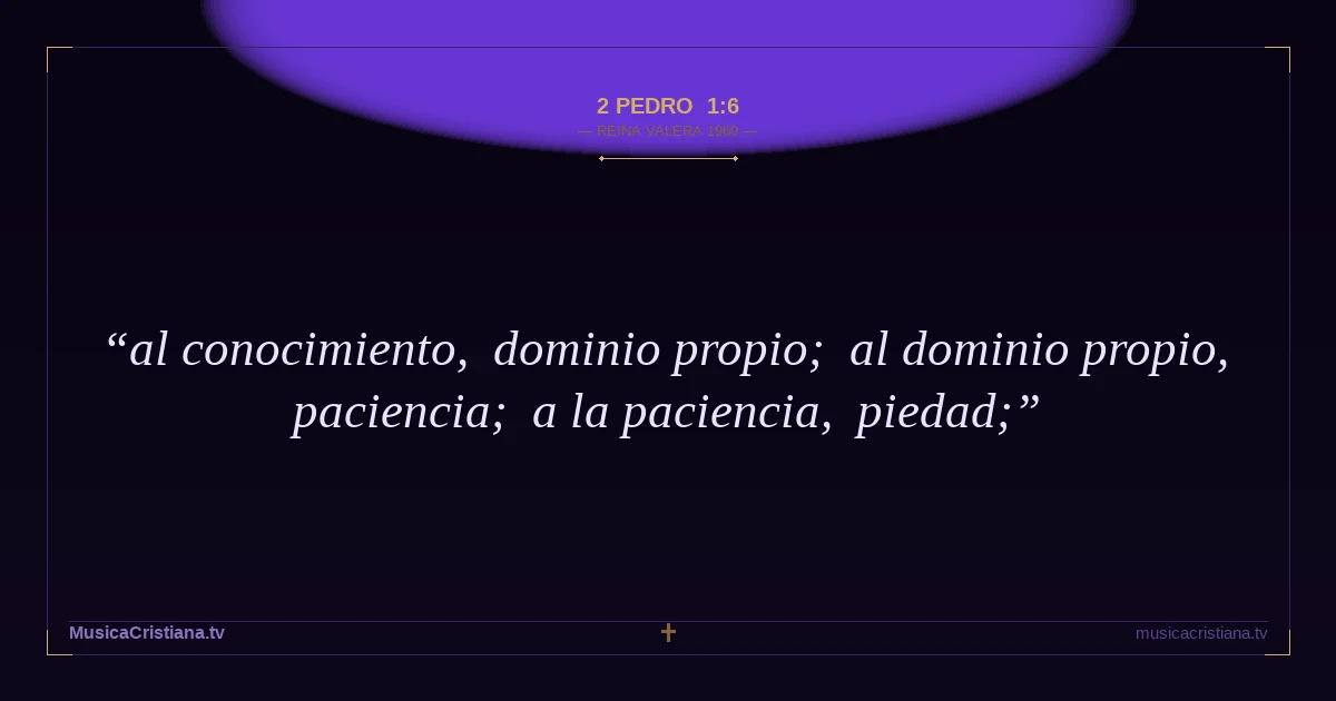 2 Pedro 1:6 — Biblia Reina Valera 1960 — MusicaCristiana.tv