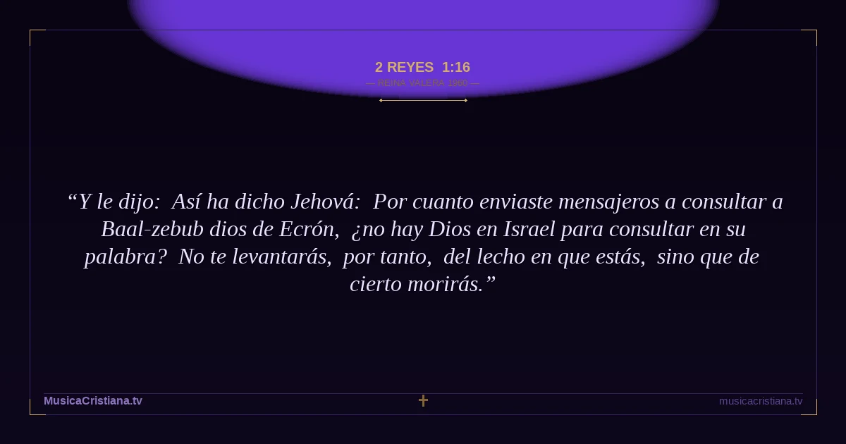 2 Reyes 1:16 — Biblia Reina Valera 1960 — MusicaCristiana.tv