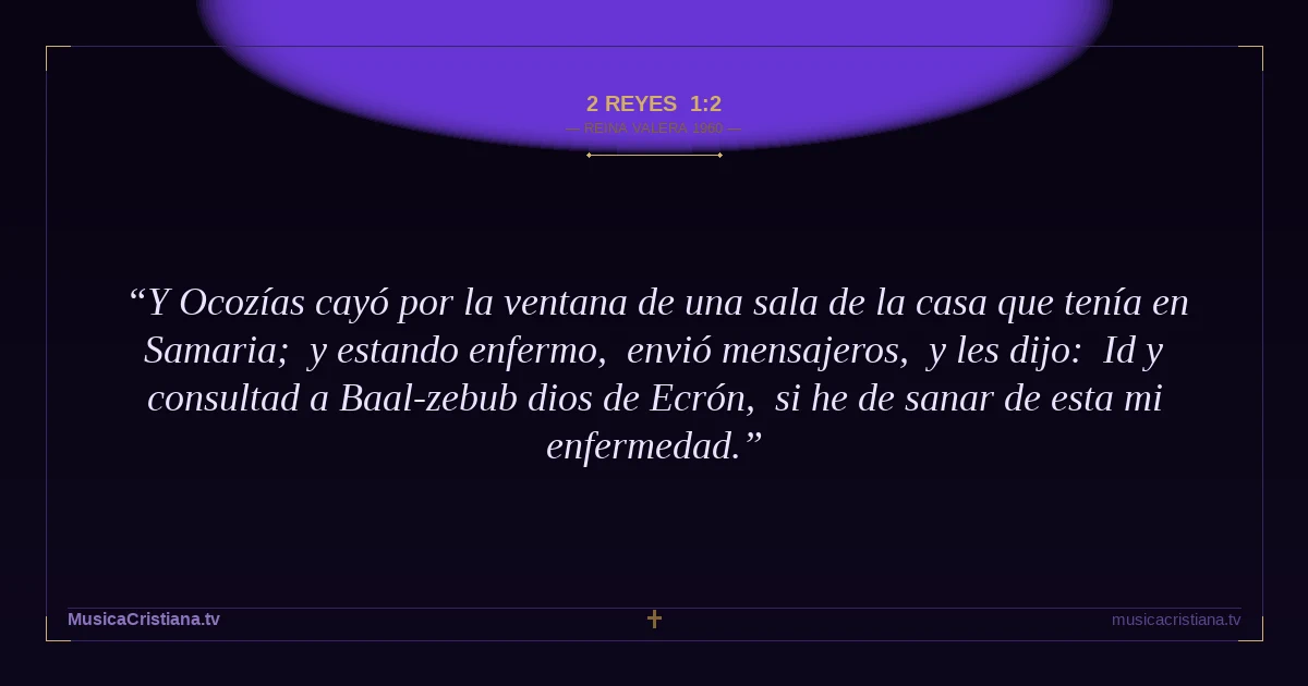 2 Reyes 1:2 — Biblia Reina Valera 1960 — MusicaCristiana.tv