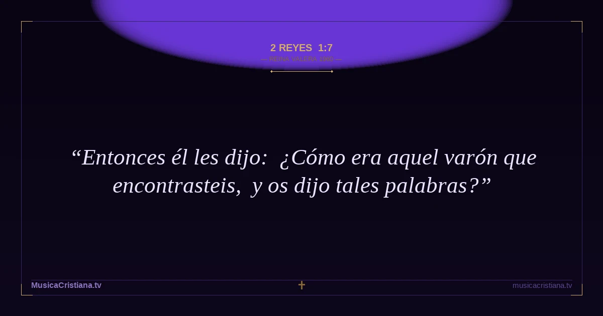 2 Reyes 1:7 — Biblia Reina Valera 1960 — MusicaCristiana.tv