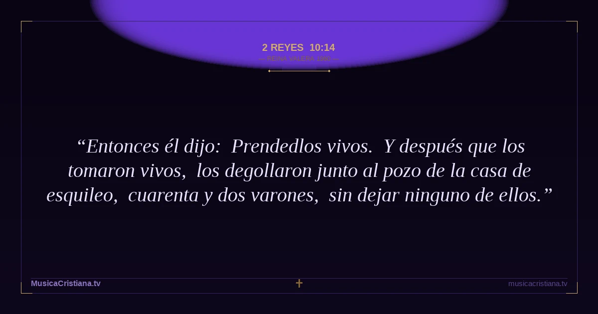 2 Reyes 10:14 — Biblia Reina Valera 1960 — MusicaCristiana.tv