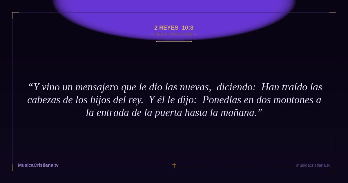 2 Reyes 10:8 — Biblia Reina Valera 1960 — MusicaCristiana.tv