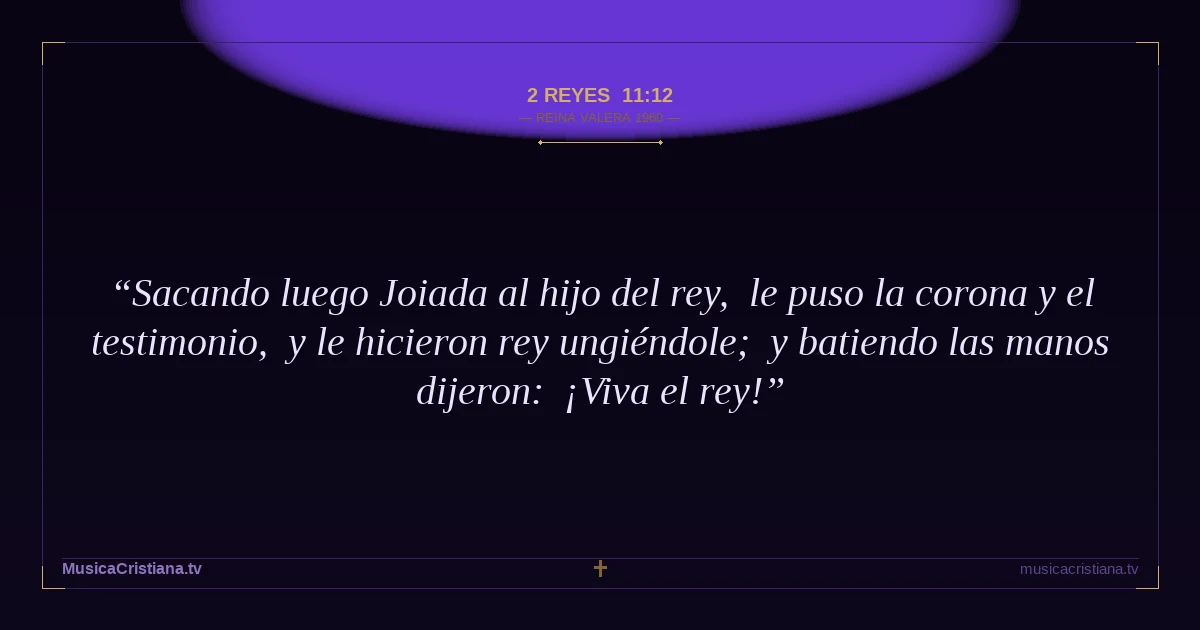 2 Reyes 11:12 — Biblia Reina Valera 1960 — MusicaCristiana.tv