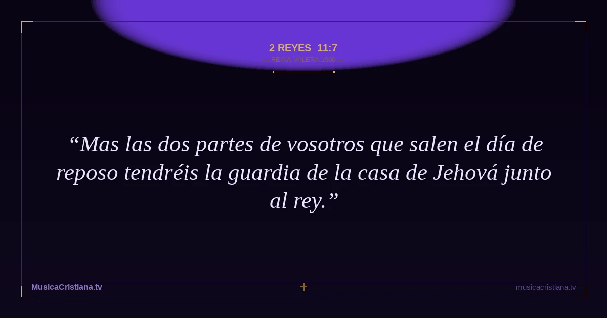 2 Reyes 11:7 — Biblia Reina Valera 1960 — MusicaCristiana.tv