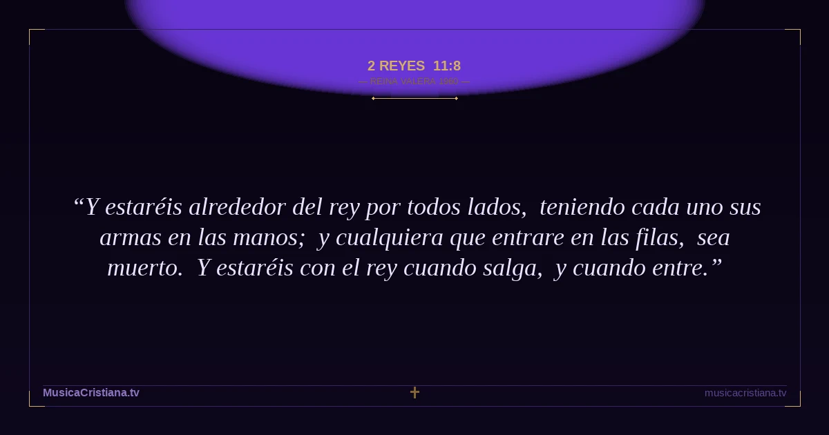 2 Reyes 11:8 — Biblia Reina Valera 1960 — MusicaCristiana.tv