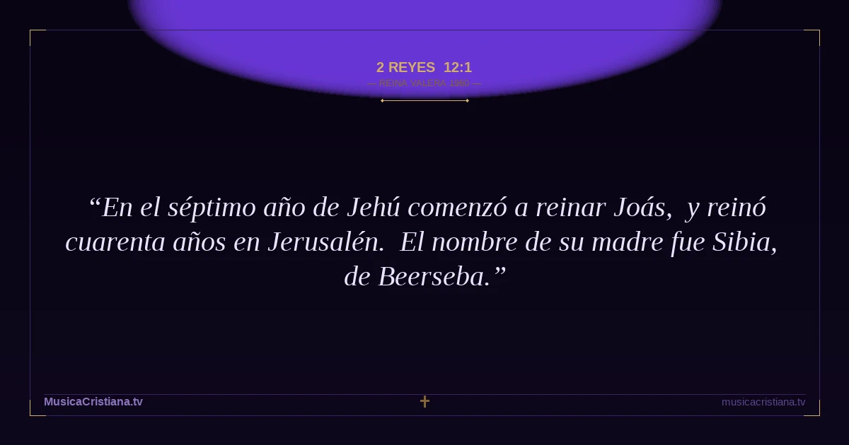 2 Reyes 12:1 — Biblia Reina Valera 1960 — MusicaCristiana.tv