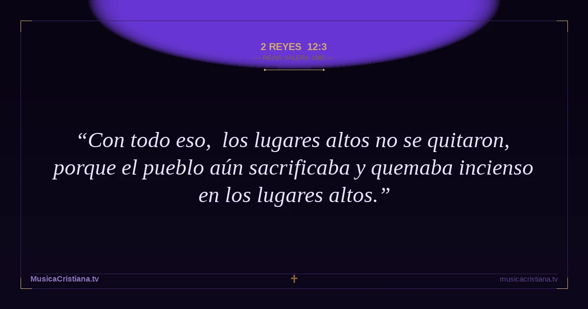 2 Reyes 12:3 — Biblia Reina Valera 1960 — MusicaCristiana.tv