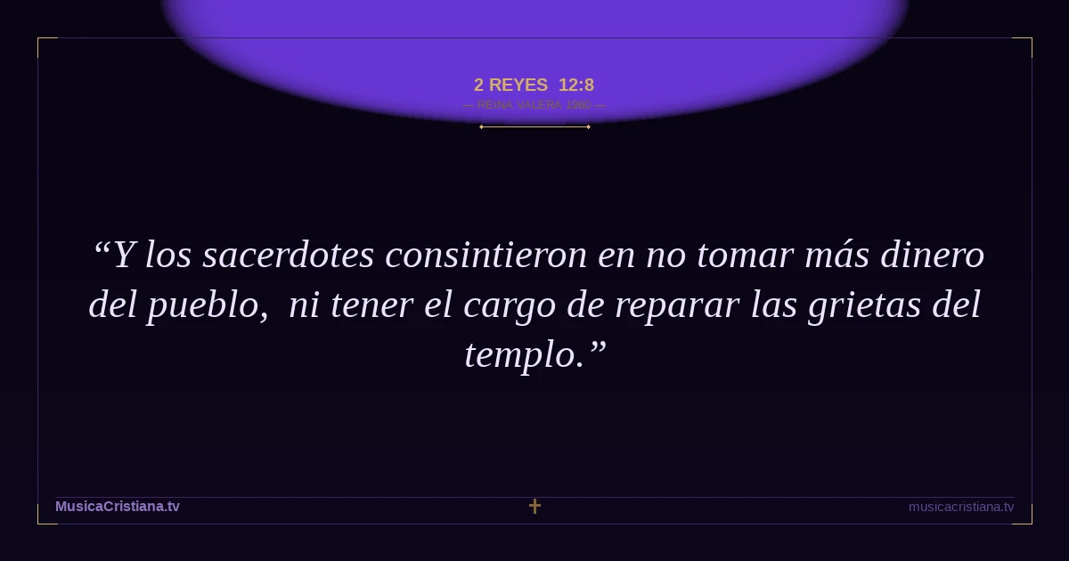 2 Reyes 12:8 — Biblia Reina Valera 1960 — MusicaCristiana.tv