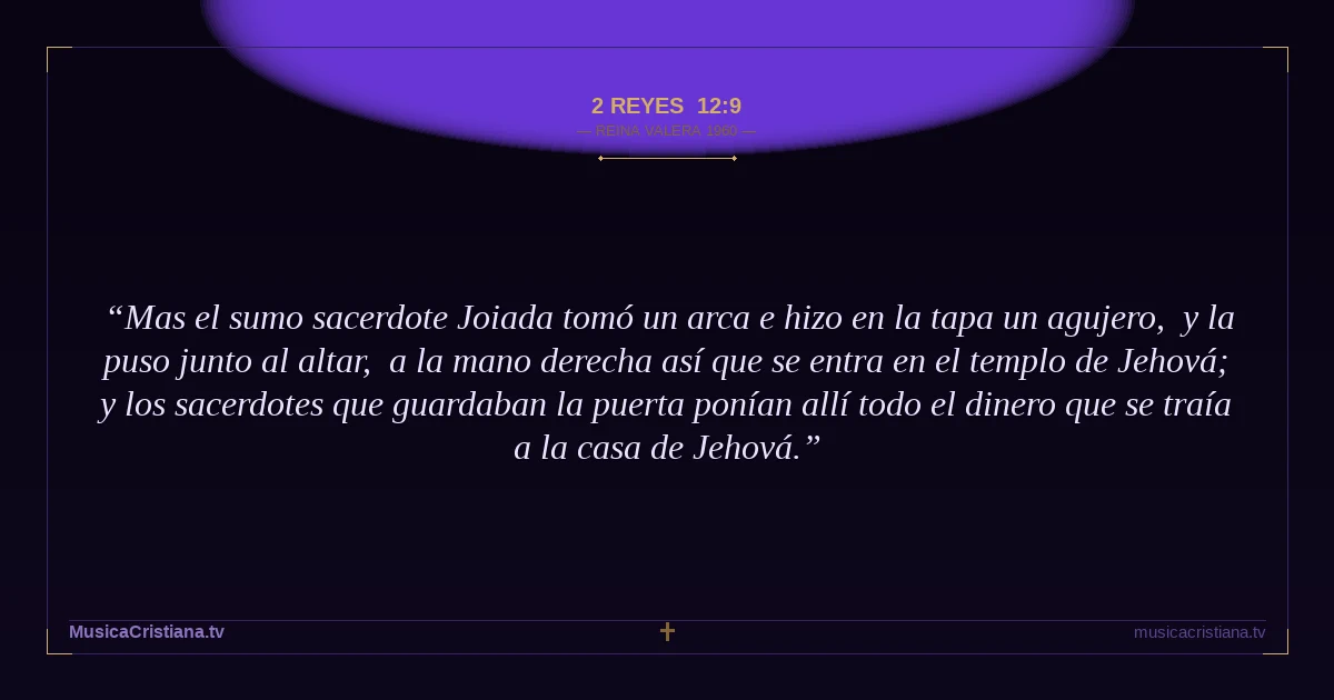 2 Reyes 12:9 — Biblia Reina Valera 1960 — MusicaCristiana.tv