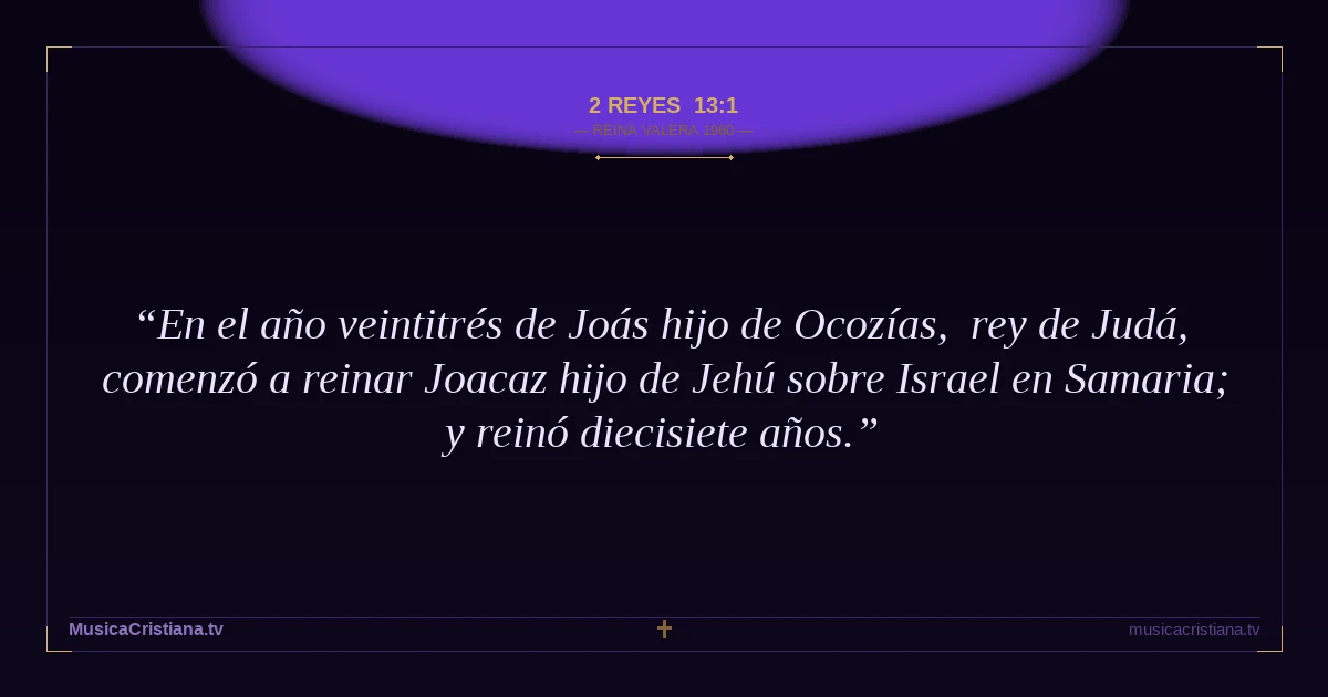 2 Reyes 13:1 — Biblia Reina Valera 1960 — MusicaCristiana.tv