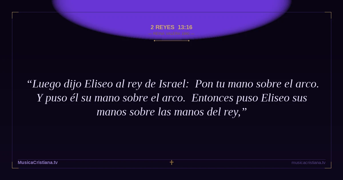 2 Reyes 13:16 — Biblia Reina Valera 1960 — MusicaCristiana.tv