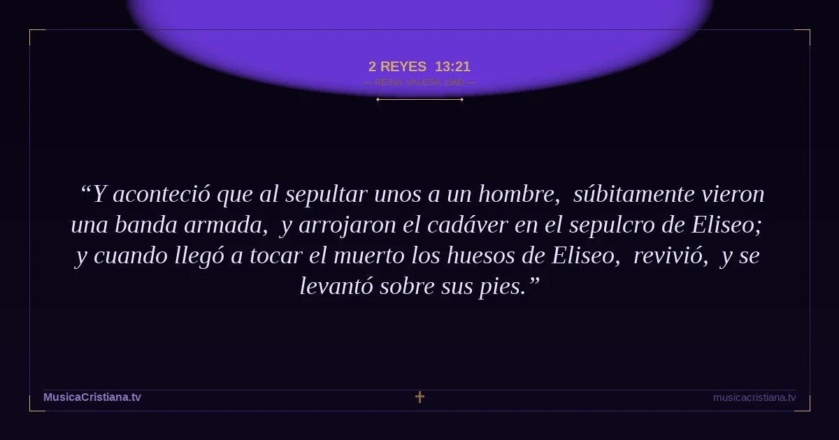 2 Reyes 13:21 — Biblia Reina Valera 1960 — MusicaCristiana.tv