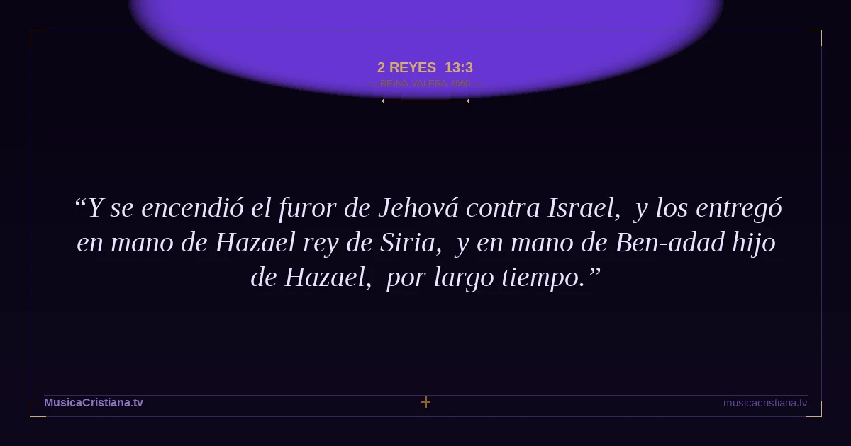 2 Reyes 13:3 — Biblia Reina Valera 1960 — MusicaCristiana.tv