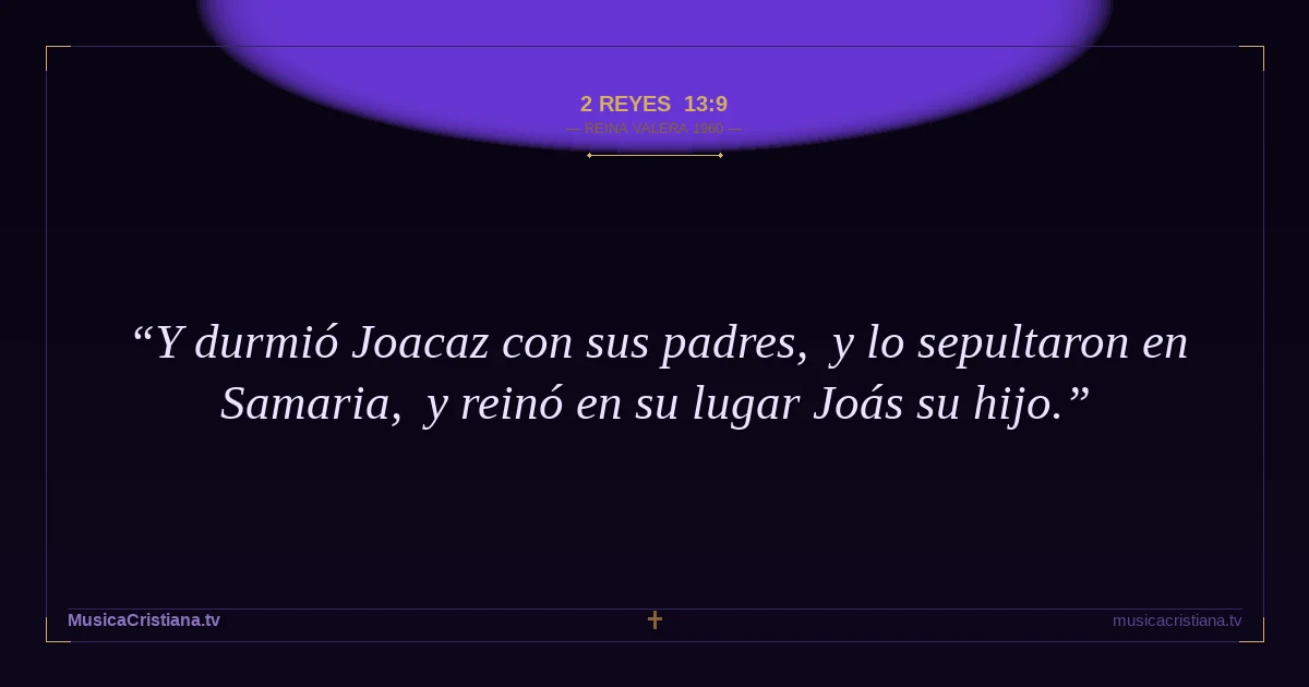 2 Reyes 13:9 — Biblia Reina Valera 1960 — MusicaCristiana.tv