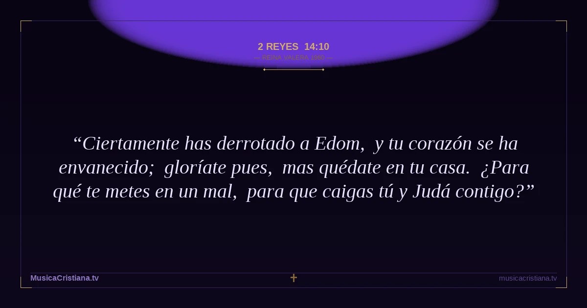 2 Reyes 14:10 — Biblia Reina Valera 1960 — MusicaCristiana.tv