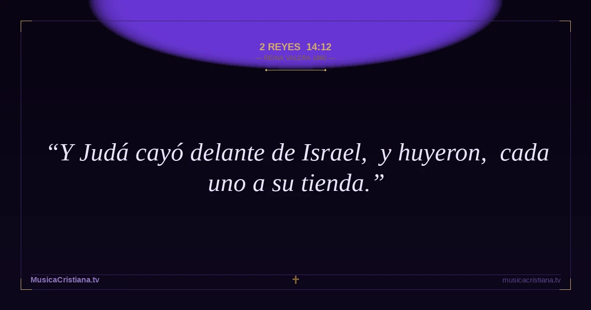 2 Reyes 14:12 — Biblia Reina Valera 1960 — MusicaCristiana.tv